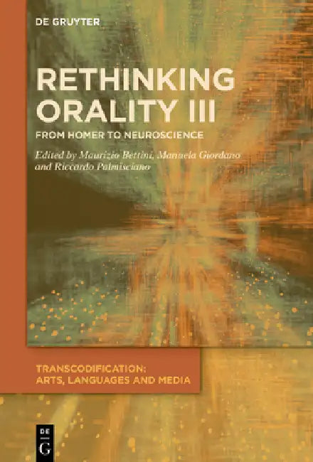 Rethinking Orality III: From Homer to Neuroscience by Maurizio Bettini, Manuela Giordano, Riccardo Palmisciano