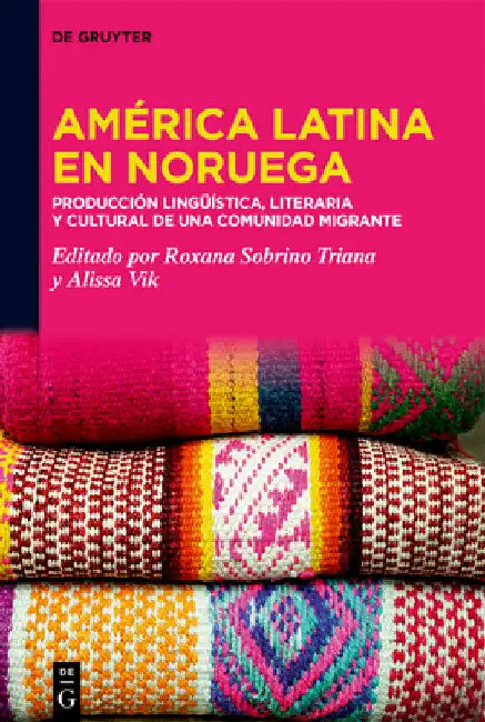América Latina En Noruega​: ​​producción Lingüística, Literaria Y Cultural de Una Comunidad Migrante​ by Roxana Sobrino Triana