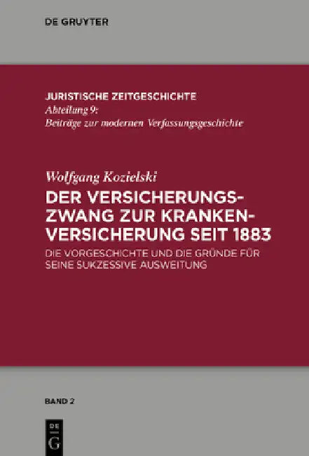 Der Versicherungszwang Zur Krankenversicherung Seit 1883: Die Vorgeschichte Und Die Gründe Für Seine Sukzessive Ausweitung by Wolfgang Kozielski