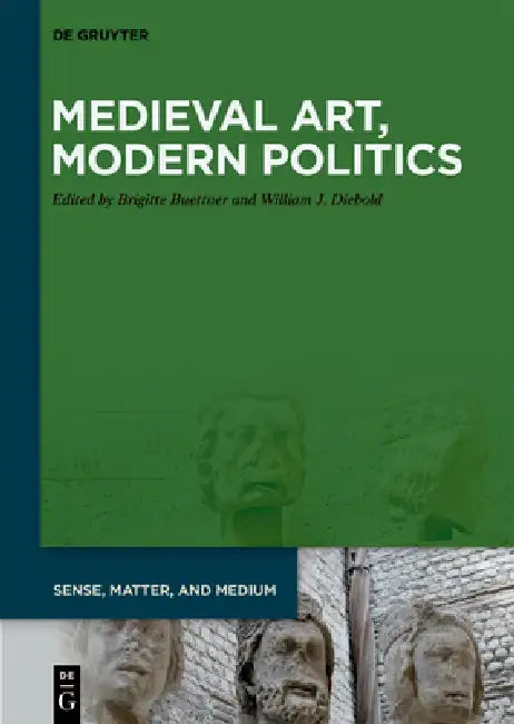 Medieval Art, Modern Politics by Brigitte Buettner, William J. Diebold