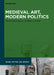 Medieval Art, Modern Politics by Brigitte Buettner, William J. Diebold