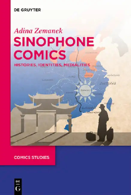 Sinophone Comics: Histories, Identities, Medialities by Adina Zemanek