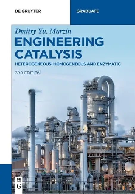Engineering Catalysis: Heterogeneous, Homogeneous and Enzymatic by Dmitry Yu Murzin