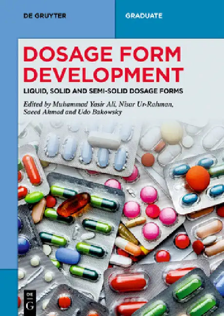 Dosage Form Development: Liquid, Solid and Semi-Solid Dosage Forms by Muhammad Yasir Ali, Nisar Ur-Rahman, Saeed Ahmad