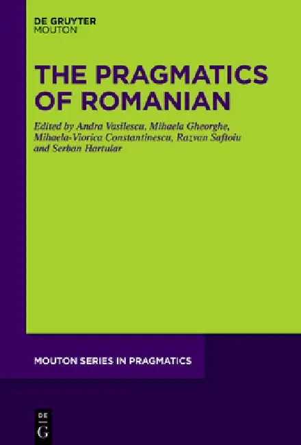 The Pragmatics of Romanian by Andra Vasilescu, Mihaela Gheorghe, Mihaela-Viorica Constantinescu