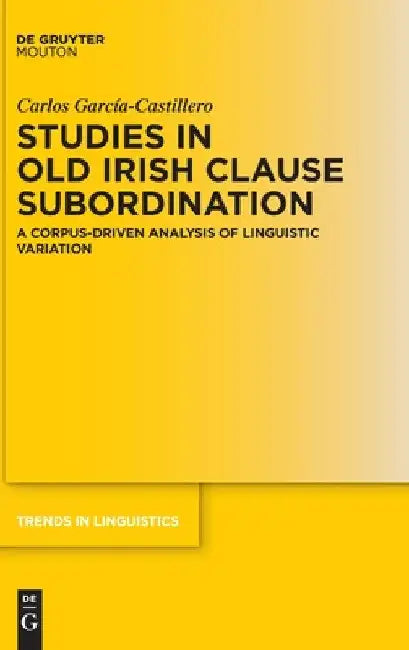 Studies in Old Irish Clause Subordination by Carlos García-Castillero