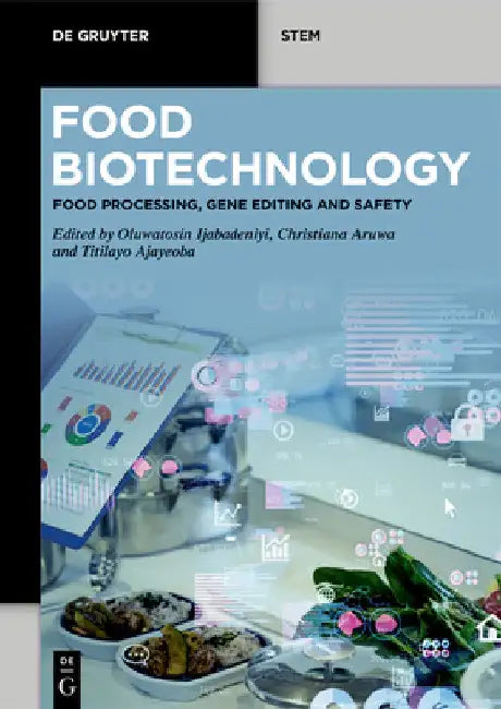 Food Biotechnology: Food Processing, Gene Editing and Safety by Ijabadeniyi, Oluwatosin Ademola