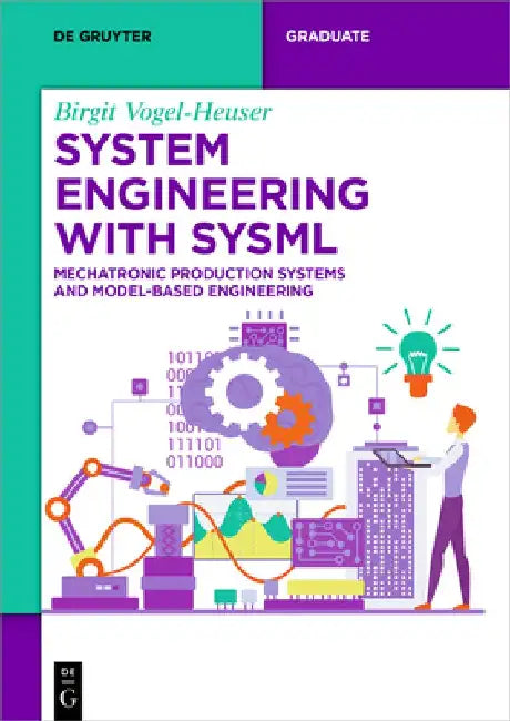 System Engineering with Sysml: Mechatronic Production Systems and Model-Based Engineering by Birgit Vogel-Heuser