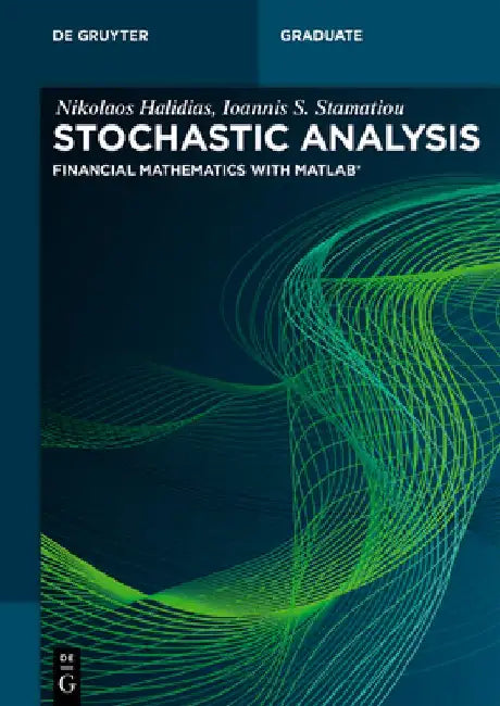 Stochastic Analysis: Financial Mathematics with Matlab(r) by Nikolaos Halidias