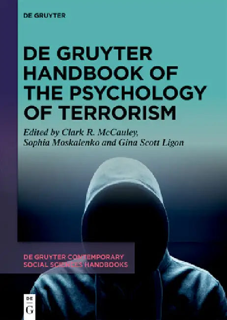 de Gruyter Handbook of the Psychology of Terrorism by Clark R. McCauley, Sophia Moskalenko, Gina Scott Ligon