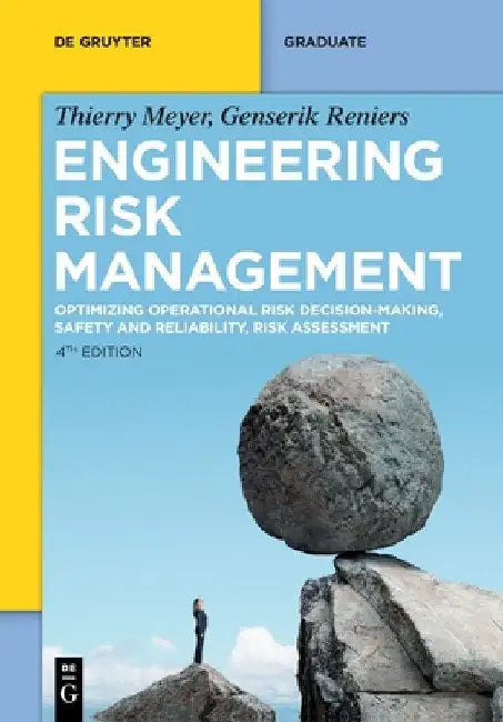 Engineering Risk Management: Optimizing Operational Risk Decision-Making, Safety and Reliability, Risk Assessment by Thierry Meyer