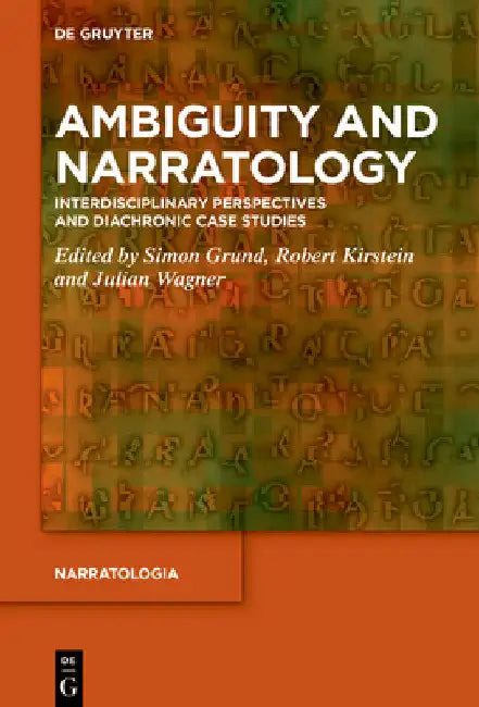 Ambiguity and Narratology: Interdisciplinary Perspectives and Diachronic Case Studies by Simon Grund