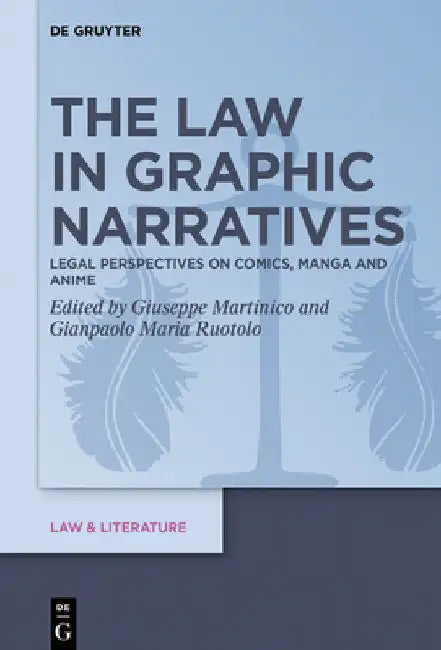 The Law in Graphic Narratives: Legal Perspectives on Comics, Manga and Anime by Giuseppe Martinico