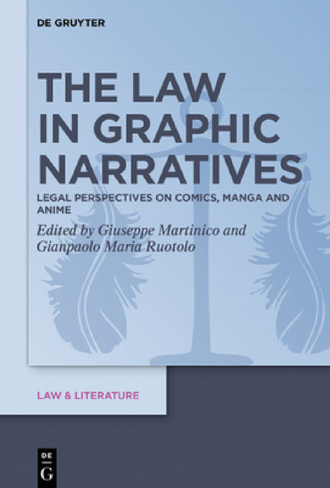 The Law in Graphic Narratives: Legal Perspectives on Comics, Manga and Anime by Giuseppe Martinico, Gianpaolo Maria Ruotolo