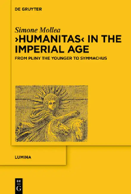 >Humanitas: From Pliny the Younger to Symmachus by Simone Mollea