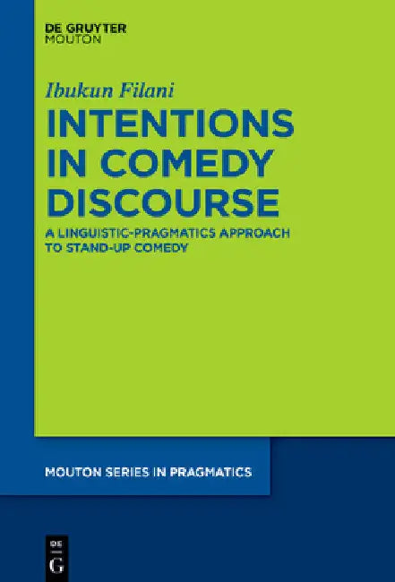 Intentions in Comedy Discourse: A Linguistic-Pragmatics Approach to Stand-Up Comedy by Ibukun Filani