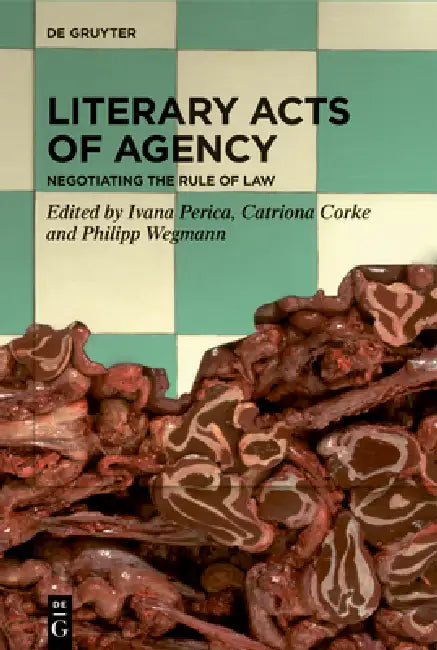 Literary Acts of Agency: Negotiating the Rule of Law by Ivana Perica, Catriona Corke, Philipp Wegmann