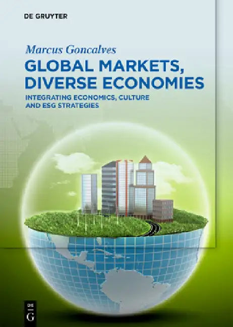 Global Markets, Diverse Economies: Integrating Economics, Culture and Esg Strategies by Marcus Goncalves