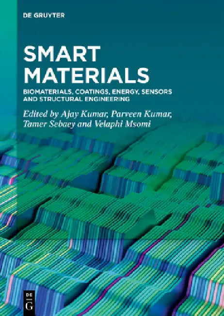 Smart Materials: Biomaterials, Coatings, Energy, Sensors and Structural Engineering by Ajay Kumar, Parveen Kumar, Tamer Sebaey