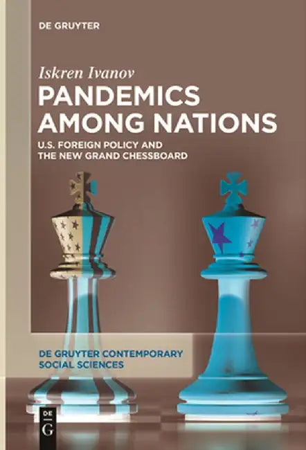 Pandemics Among Nations: U.S. Foreign Policy and the New Grand Chessboard by Iskren Ivanov