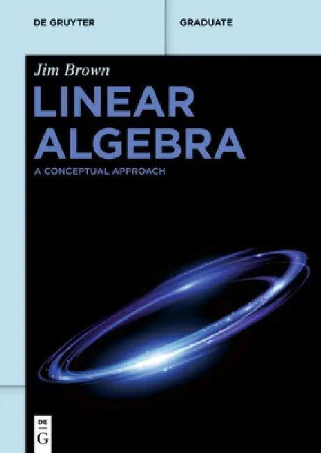 Linear Algebra: A Conceptual Approach by Jim L. Brown