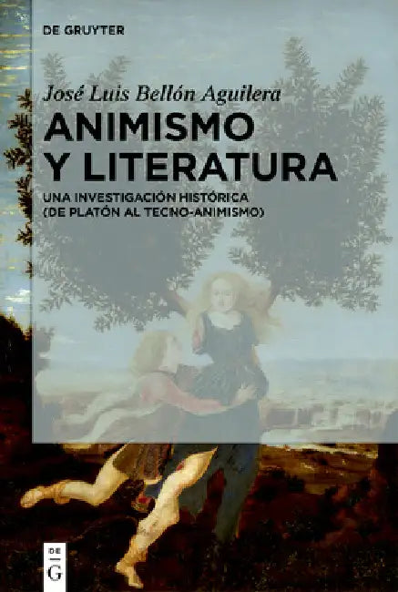 Animismo Y Literatura: Una Investigación Histórica (de Platón Al Tecno-Animismo) by José Luis Bellón Aguilera