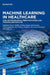 Machine Learning in Healthcare by Saurav Mallik, Sandeep Kumar Mathivanan, S. K. B. Sangeetha