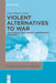 Violent Alternatives to War: Justifying Actions Against Contemporary Terrorism by Jean-Francois Caron