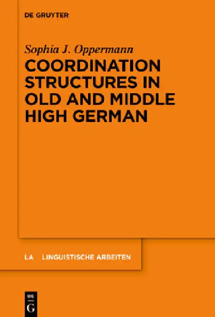 Coordination Structures in Old and Middle High German by Sophia J. Oppermann