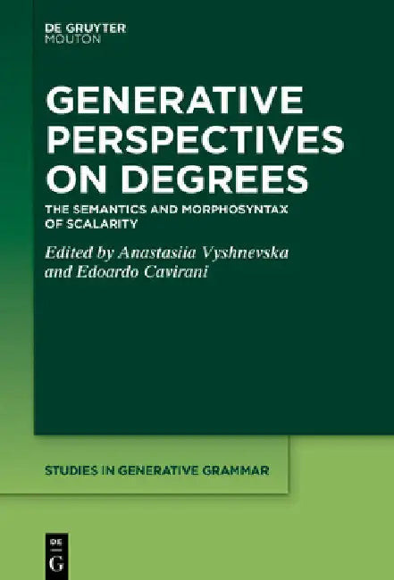 Generative Perspectives on Degrees: The Semantics and Morphosyntax of Scalarity by Anastasiia Vyshnevska