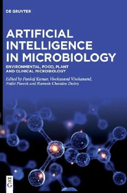 Artificial Intelligence in Microbiology: Environmental, Food, Plant and Clinical Microbiology by Pankaj Kumar