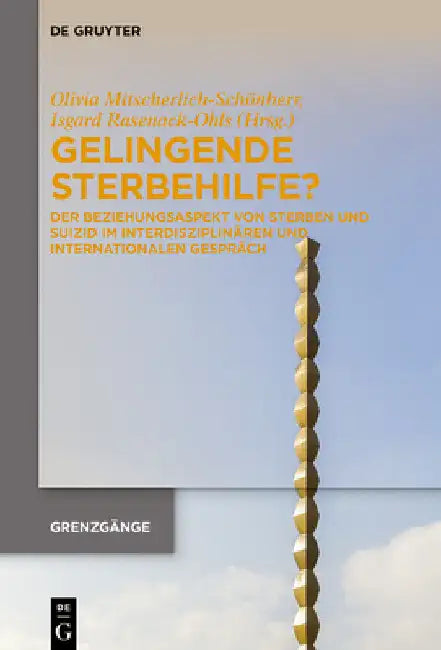 Gelingende Sterbehilfe?: Der Beziehungsaspekt Von Sterben Und Suizid Im Interdisziplinären Und Internationalen Gespräch by Olivia Mitscherlich-Schönherr