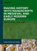 Making History with Manuscripts in Medieval and Early Modern Europe by Johannes Junge Ruhland