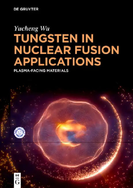 Tungsten in Nuclear Fusion Applications: Plasma-Facing Materials by Yucheng Wu