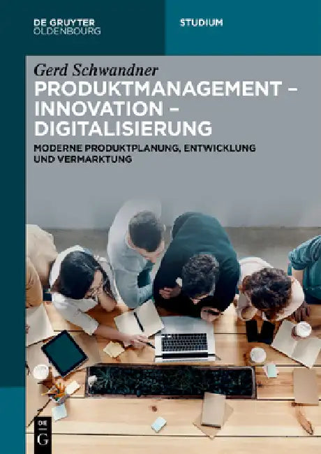 Produktmanagement - Innovation - Digitalisierung: Moderne Produktplanung, Entwicklung Und Vermarktung by Gerd Schwandner