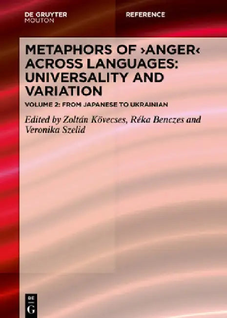 Metaphors of Anger Across Languages: Universality and Variation: Volume 2: From Japanese to Ukrainian by Zoltan Kövecses