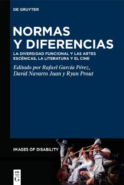 Normas Y Diferencias: La Diversidad Funcional Y Las Artes Escénicas, La Literatura Y El Cine by Rafael García Pérez, David Navarro Juan, Ryan Prout