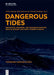 Dangerous Tides: Perceiving, Imagining, and Managing Maritime Risks in Ancient and Early Modern Worlds by Ulrike Gehring, Simon Karstens, Christian Rollinger