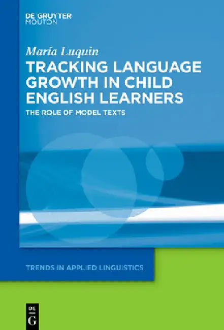 Tracking Language Growth in Child English Learners: The Role of Model Texts by María Luquin