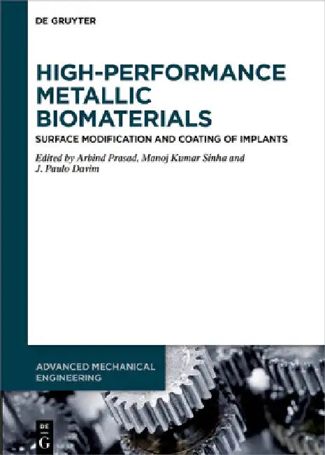 High-Performance Metallic Biomaterials: Surface Modification and Coating of Implants by Arbind Prasad