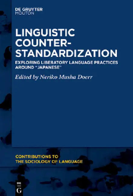 Linguistic Counter-Standardization: Exploring Liberatory Language Practices Around "Japanese" by Neriko Musha Doerr
