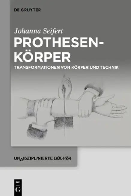 Prothesenkörper: Transformationen Von Körper Und Technik by Johanna Seifert