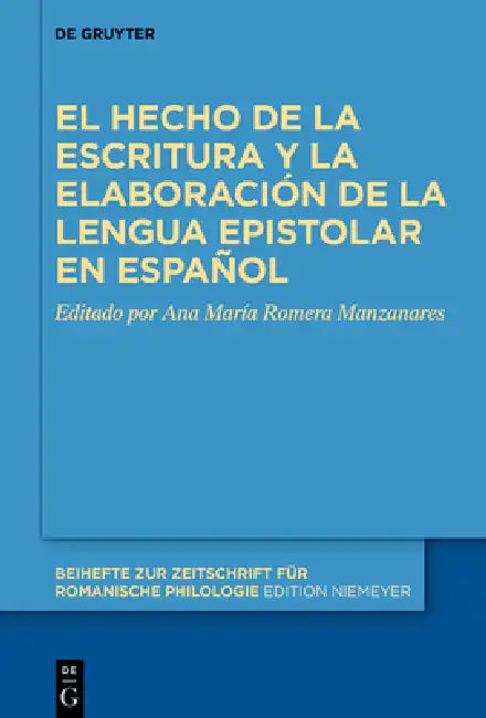 El Hecho de la Escritura Y La Elaboración de la Lengua Epistolar En Español by Ana María Romera Manzanares