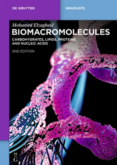 Biomacromolecules: Carbohydrates, Lipids, Proteins and Nucleic Acids by Mohamed Elzagheid