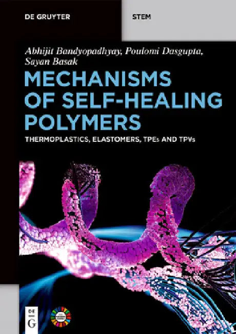 Mechanisms of Self-Healing Polymers: Thermoplastics, Elastomers, Tpes and Tpvs by Bandyopadhyay, Abhijit