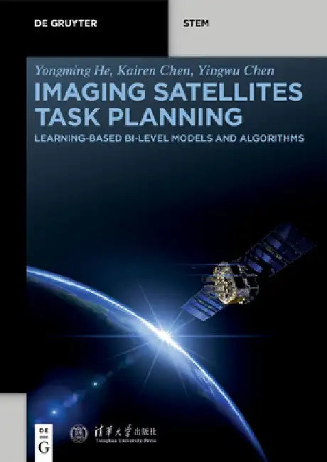 Imaging Satellites Task Planning: Learning-Based Bi-Level Models and Algorithms by Yongming He