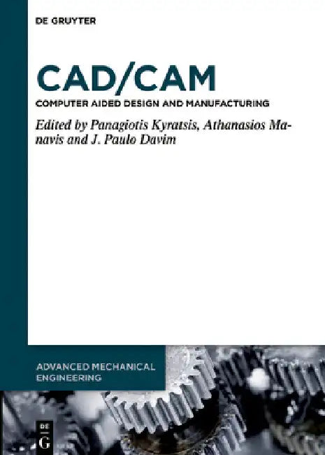 Cad/CAM: Computer-Aided Design and Manufacturing by Panagiotis Kyratsis