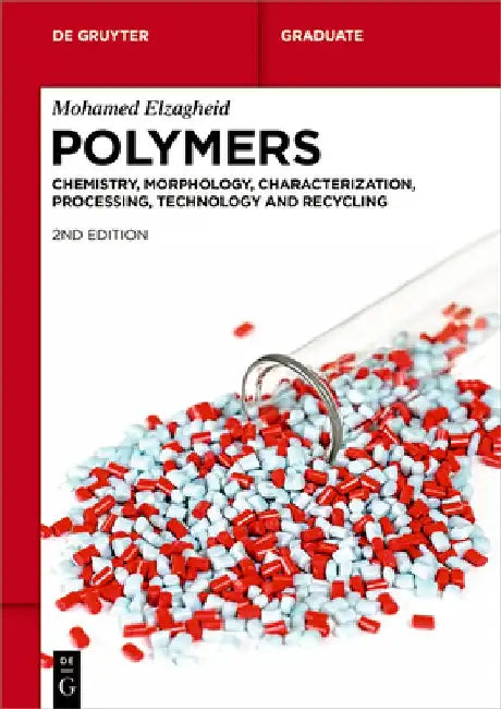 Polymers: Chemistry, Morphology, Characterization, Processing, Technology and Recycling by Mohamed Elzagheid