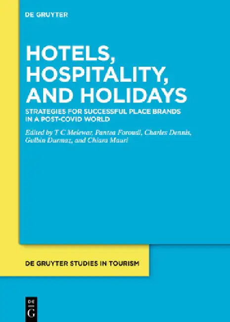 The Three Hs: Hotels, Hospitality and Holidays: Strategies for Successful Place Brands in the Post-Pandemic "New Normal" by Gulbin Durmaz, Pantea Foroudi, T. C. Melewar