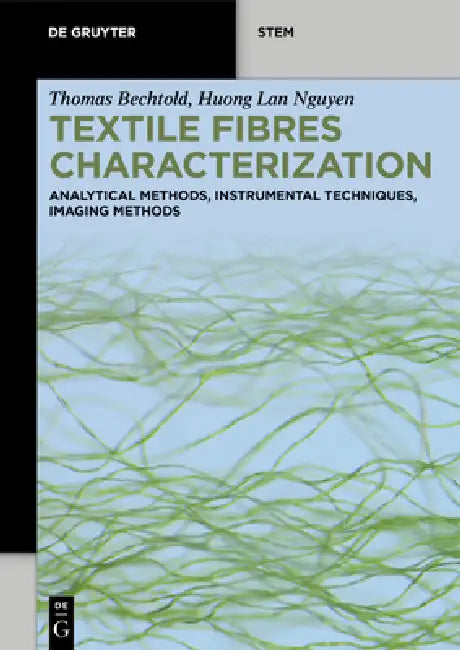 Textile Fibres Characterisation: Analytical Methods, Instrumental Techniques, Imaging Methods by Thomas Bechtold, Huong Lan Nguyen